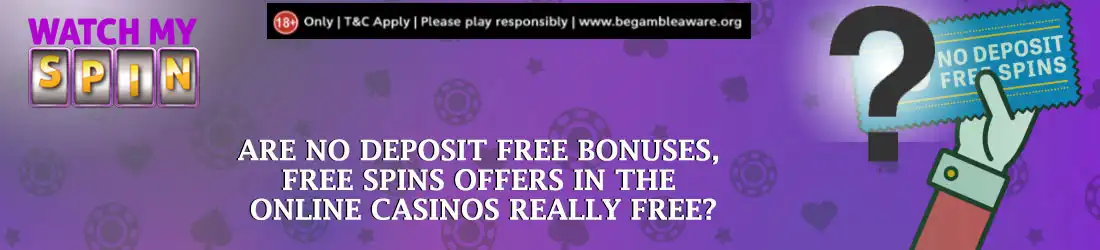 Are no deposit free bonus free spins offers in online casino really free?