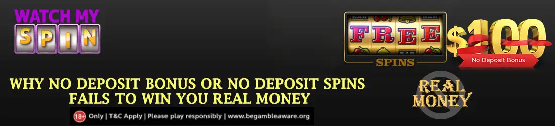 Why no-deposit bonus or no-deposit spin fails to win you real money?